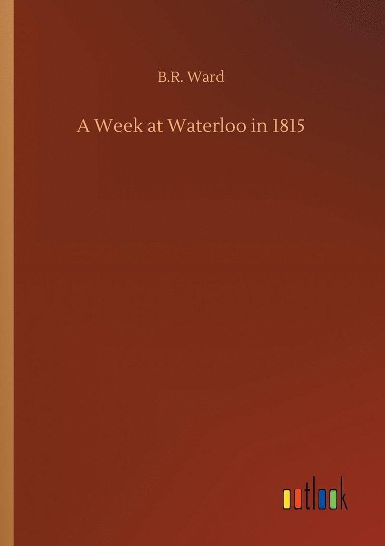 A Week at Waterloo in 1815 1