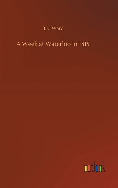 bokomslag A Week at Waterloo in 1815