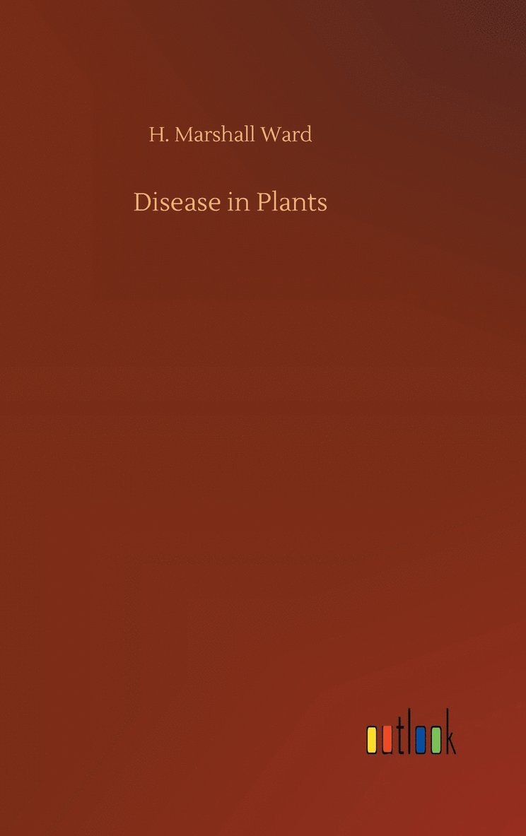 H Marshall Ward, H. Marshall Ward - Disease in Plants, Inbunden