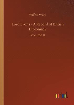 Lord Lyons - A Record of British Diplomacy 1