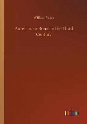 Aurelian; or Rome in the Third Century