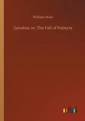 bokomslag Zenobia; or, The Fall of Palmyra