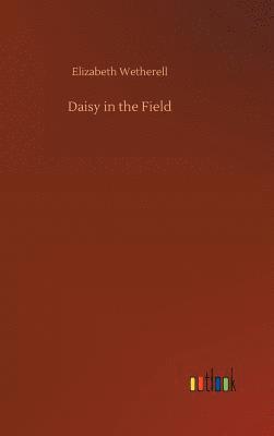 Elizabeth Wetherell - Daisy in the Field, Inbunden