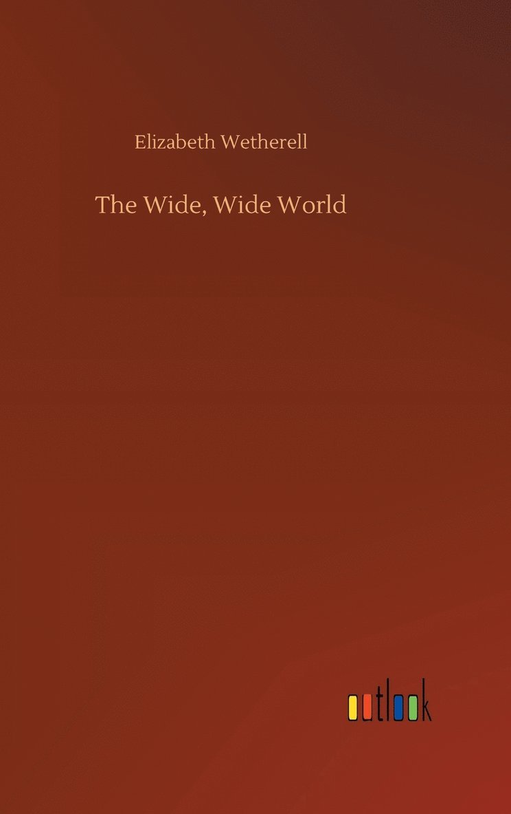 Elizabeth Wetherell - Wide, Wide World, Inbunden