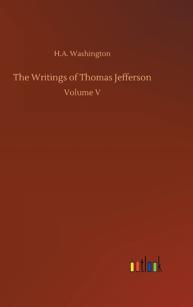 The Writings of Thomas Jefferson 1