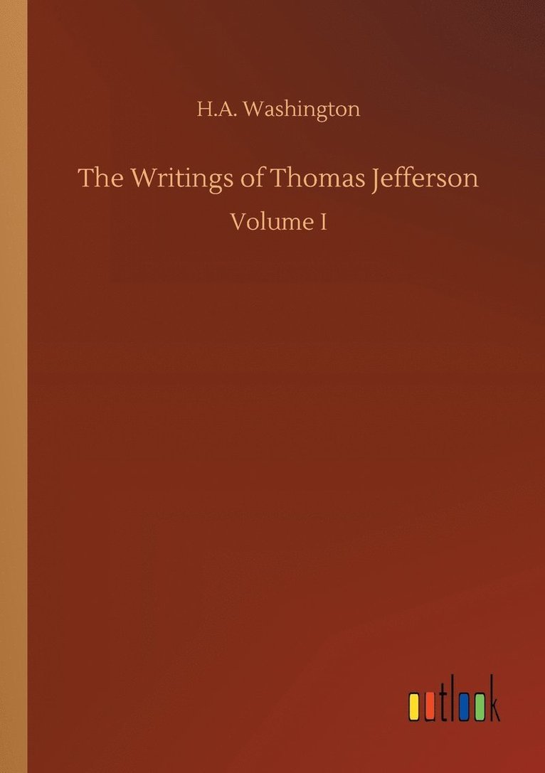 The Writings of Thomas Jefferson 1