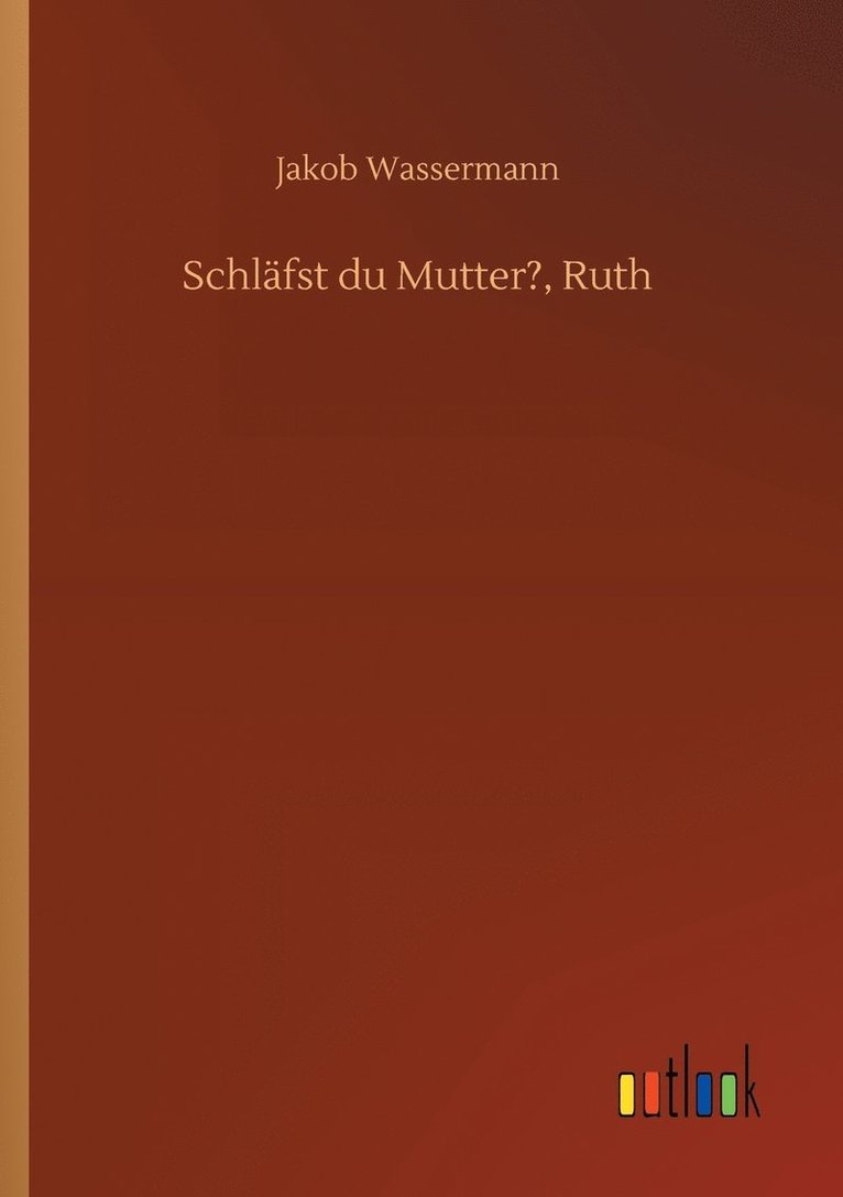 Schlfst du Mutter?, Ruth 1