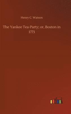 bokomslag Yankee Tea-Party; or, Boston in 1773