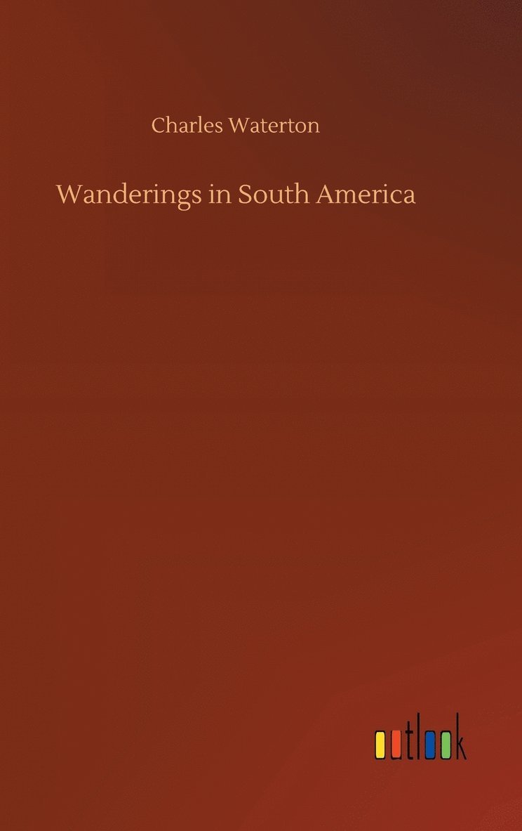 Wanderings in South America 1