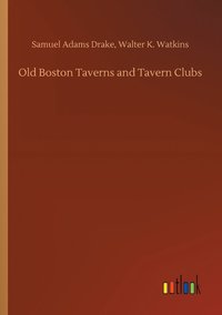 bokomslag Old Boston Taverns and Tavern Clubs