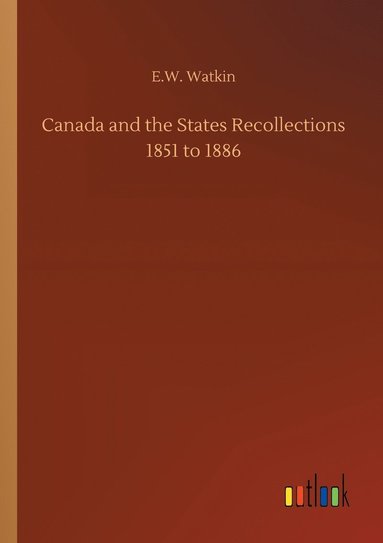 bokomslag Canada and the States Recollections 1851 to 1886