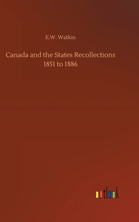 bokomslag Canada and the States Recollections 1851 to 1886