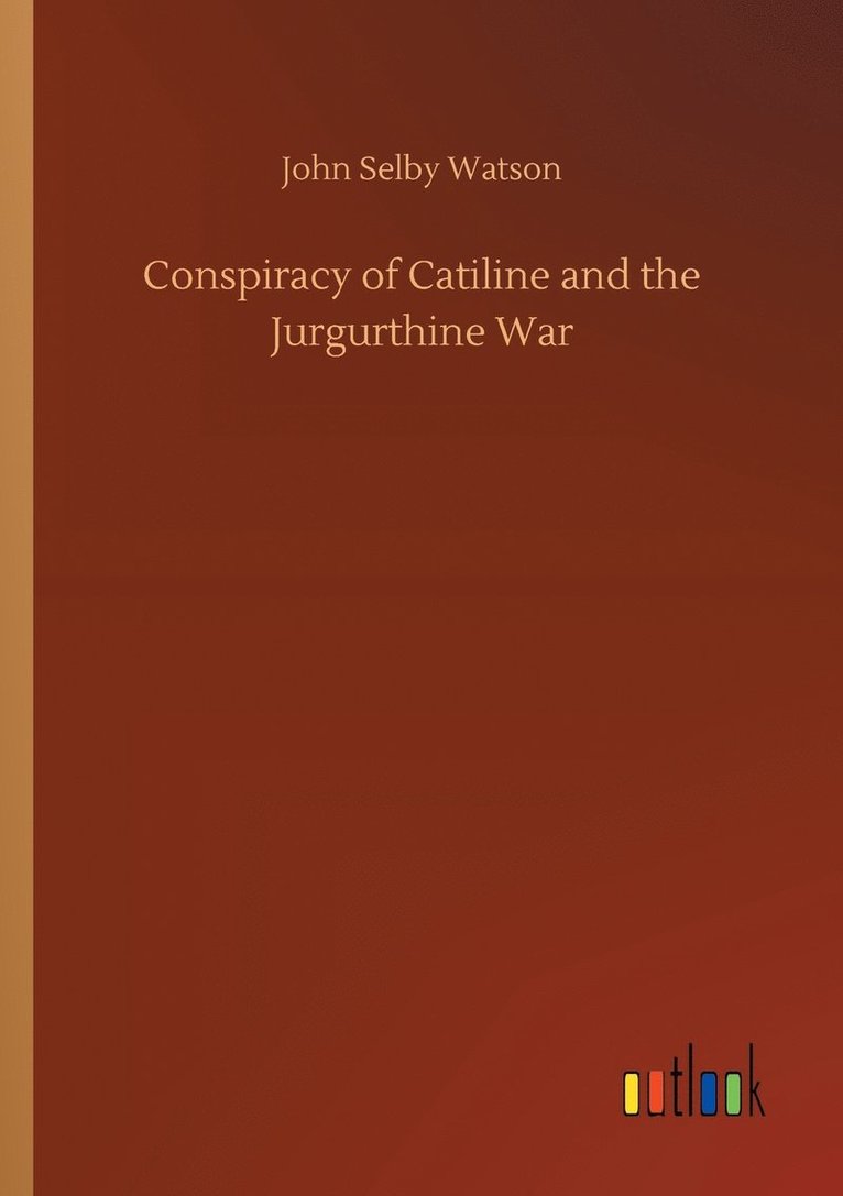 John Selby Watson - Conspiracy of Catiline and the Jurgurthine War, Häftad