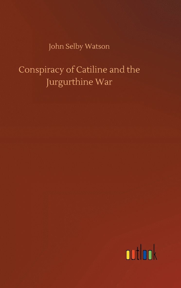 John Selby Watson - Conspiracy of Catiline and the Jurgurthine War, Inbunden