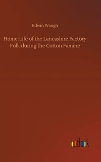 bokomslag Home-Life of the Lancashire Factory Folk during the Cotton Famine