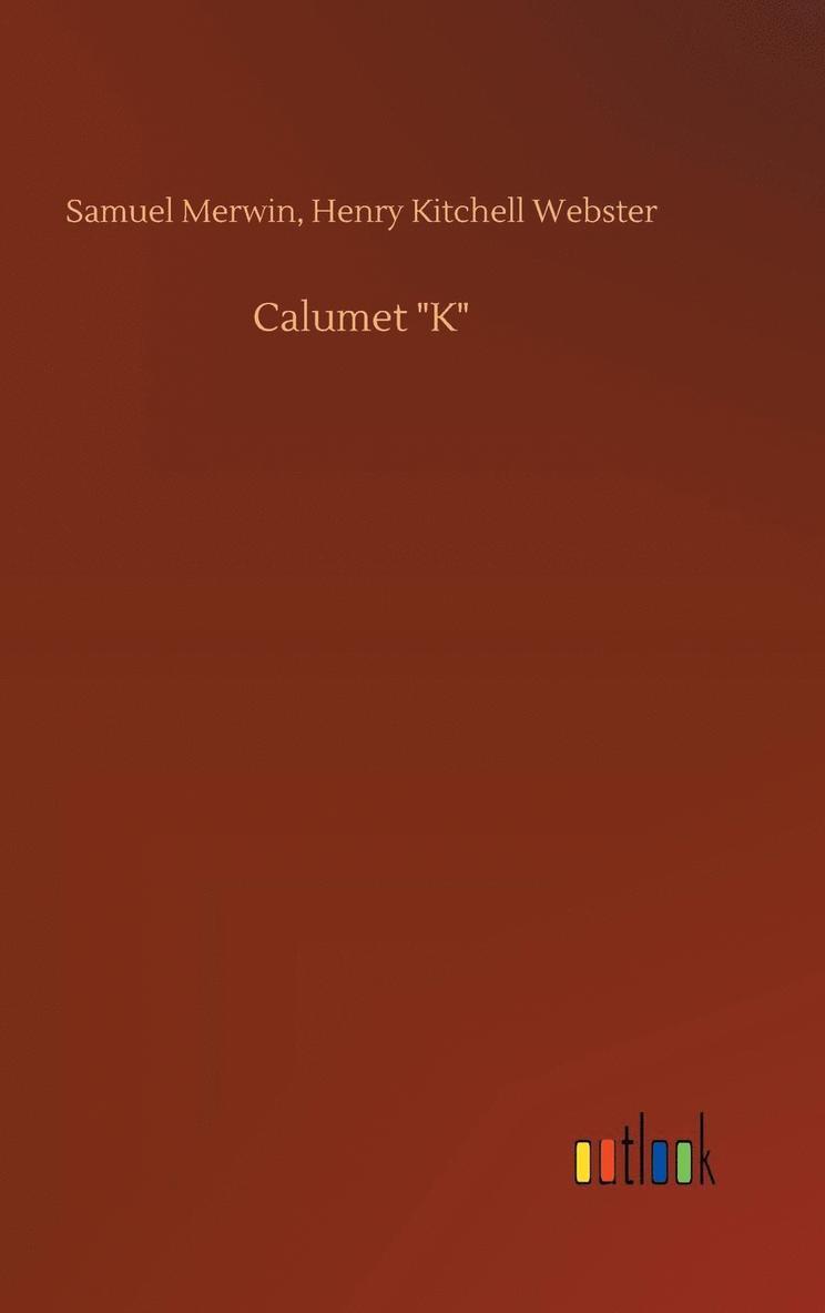 Samuel Webster Merwin - Calumet "K", Inbunden