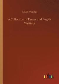 bokomslag A Collection of Essays and Fugitiv Writings