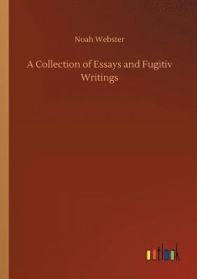 bokomslag A Collection of Essays and Fugitiv Writings