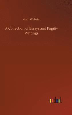 bokomslag A Collection of Essays and Fugitiv Writings