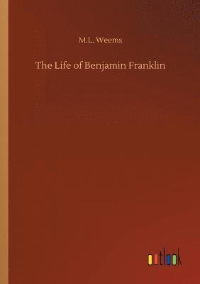 M L Weems, M. L. Weems, M.L. Weems - Life of Benjamin Franklin, Häftad