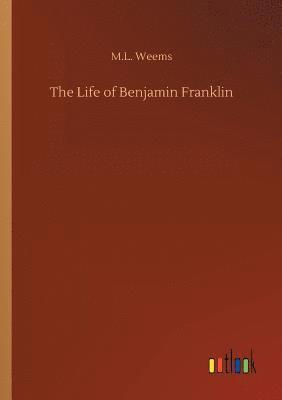 The Life of Benjamin Franklin 1