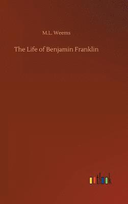 M L Weems, M. L. Weems, M.L. Weems - Life of Benjamin Franklin, Inbunden