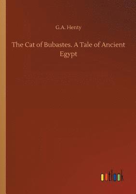 bokomslag The Cat of Bubastes. A Tale of Ancient Egypt