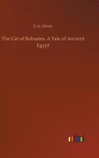 bokomslag The Cat of Bubastes. A Tale of Ancient Egypt