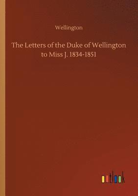 bokomslag The Letters of the Duke of Wellington to Miss J. 1834-1851