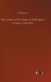 bokomslag The Letters of the Duke of Wellington to Miss J. 1834-1851