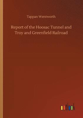 bokomslag Report of the Hoosac Tunnel and Troy and Greenfield Railroad