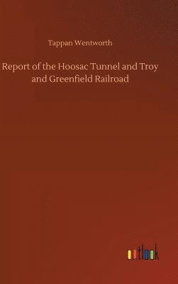 bokomslag Report of the Hoosac Tunnel and Troy and Greenfield Railroad