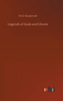 W. D. Westervelt - Legends of Gods and Ghosts, Inbunden