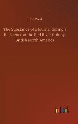 bokomslag Substance of a Journal during a Residence at the Red River Colony, British North America
