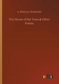 bokomslag The House of the Trees & Other Poems