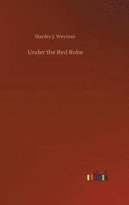 Stanley J Weyman, Stanley J. Weyman - Under the Red Robe, Inbunden