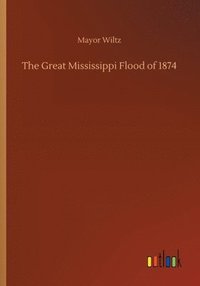 bokomslag The Great Mississippi Flood of 1874