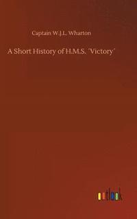 bokomslag A Short History of H.M.S. Victory