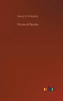 Henry B Wheatley, Henry B. Wheatley - Prices of Books, Inbunden