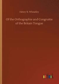 bokomslag Of the Orthographie and Congruitie of the Britain Tongue