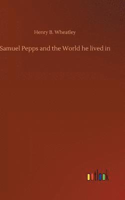 Samuel Pepps and the World he lived in