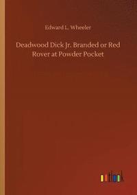 bokomslag Deadwood Dick Jr. Branded or Red Rover at Powder Pocket