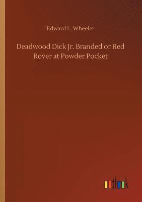 bokomslag Deadwood Dick Jr. Branded or Red Rover at Powder Pocket