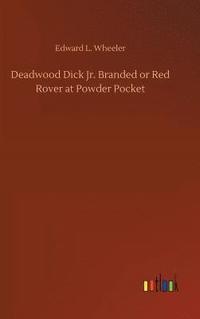 bokomslag Deadwood Dick Jr. Branded or Red Rover at Powder Pocket