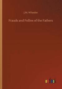 bokomslag Frauds and Follies of the Fathers