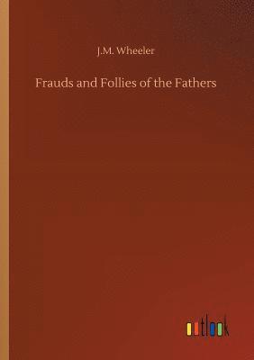 bokomslag Frauds and Follies of the Fathers