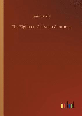 The Eighteen Christian Centuries 1