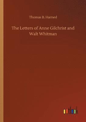 Thomas B Harned, Thomas B. Harned - Letters of Anne Gilchrist and Walt Whitman, Häftad