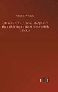 bokomslag Life of Heber C. Kimball, an Apostle; The Father and Founder of the British Mission