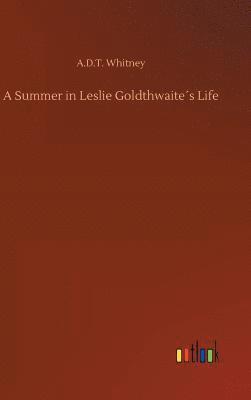 A D T Whitney, A. D. T. Whitney, A.D.T. Whitney - Summer in Leslie Goldthwaite´s Life, Inbunden